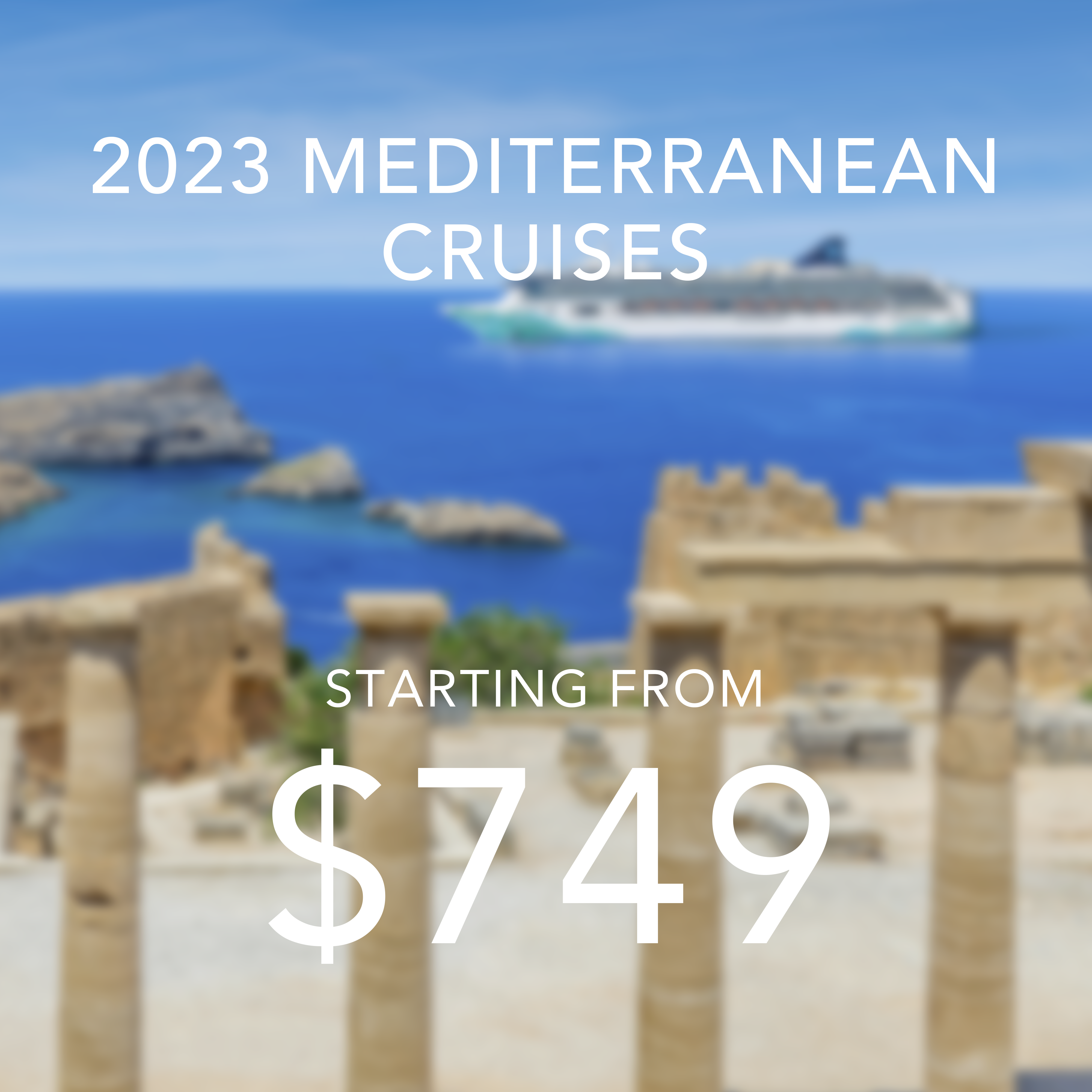 2023 Mediterranean cruises starting from $749.
